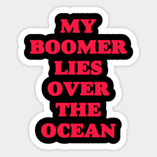 My Boomer Lies Over The Ocean - Baby Boomer meme - baby boomers - Gen Z Sticker